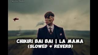 CHIKIRI BAI BAI | La Mama La De Mama | Chikiri bai bai (Slowed   Reverb) | Trending |