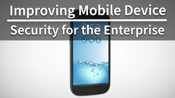 Improving Mobile Device Security for the Enterprise