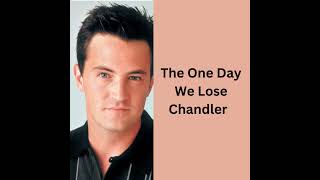 The One Day We Lose Our Friend Chandler | #matthewperry #friends