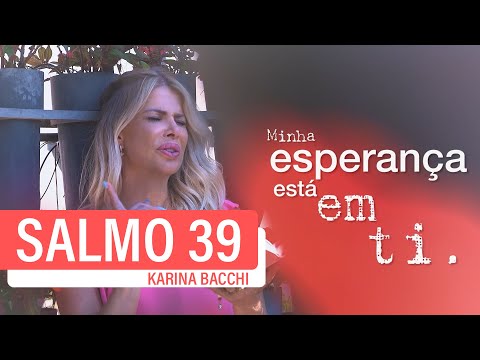 ALIVIA MINHA ALMA  | SALMO 39 | Karina Bacchi