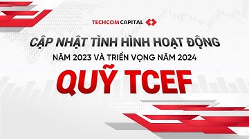 Bản tin cập nhật tình hình hoạt động năm 2023 và triển vọng năm 2024 quỹ TCEF