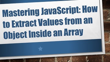 Mastering JavaScript: How to Extract Values from an Object Inside an Array