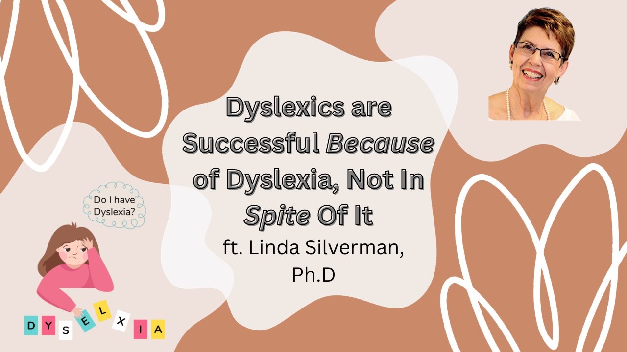 The Benefits of #dyslexia  : A Psychologist’s Perspective ft. Linda Silverman, Ph.D