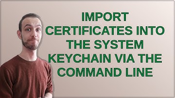 Apple: Import certificates into the System Keychain via the command line
