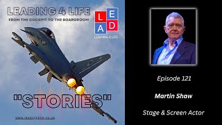 Leading 4 Life "Stories" E121 - Guests: Martin Shaw, Stage and Screen Actor