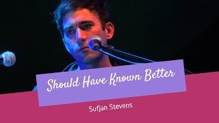 Sufjan Stevens - Should Have Known Better - Lyrics