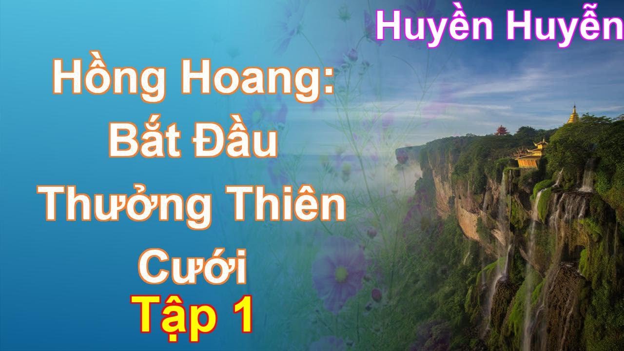 Hồng Hoang: Bắt Đầu Thưởng Thiên Cưới Tập 1: Chương 1 Tới 154 - Huyền Huyễn
