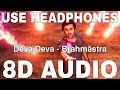 Deva Deva 8D Audio Brahmastra Arijit Singh Jonita Gandhi Ranbir Kapoor Alia Bhatt