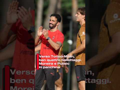 Video Verso Torino-Milan, ben quattro ballottaggi. Moreira e Pulisic in panchina