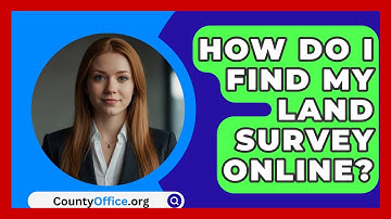 How Do I Find My Land Survey Online? - CountyOffice.org