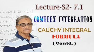 LECTURE -S2- 7.1  COMPLEX  INTEGRATION  CAUCHY  INTEGRAL  FORMULA  (Contd. )