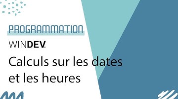WINDEV : les calculs avec les dates et les heures