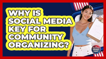 Why Is Social Media Key For Community Organizing? - First Time Voter Expert