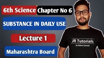 6th Science | Chapter 6 Substance In  Daily Use | Lecture 1 | Maharashtra board |