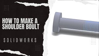 How to Make a Shoulder Boult(Screw) in SOLIDWORKS