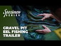 Phil Spinks Specimen Series - Gravel Pit Eel Fishing Trailer - Live 28th August 4:00pm