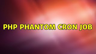 Unix & Linux: PHP phantom cron job