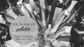 The Book Of Acts: The Power Of Grace Pt. 2 with Pastor John Fowler June 28, 2026