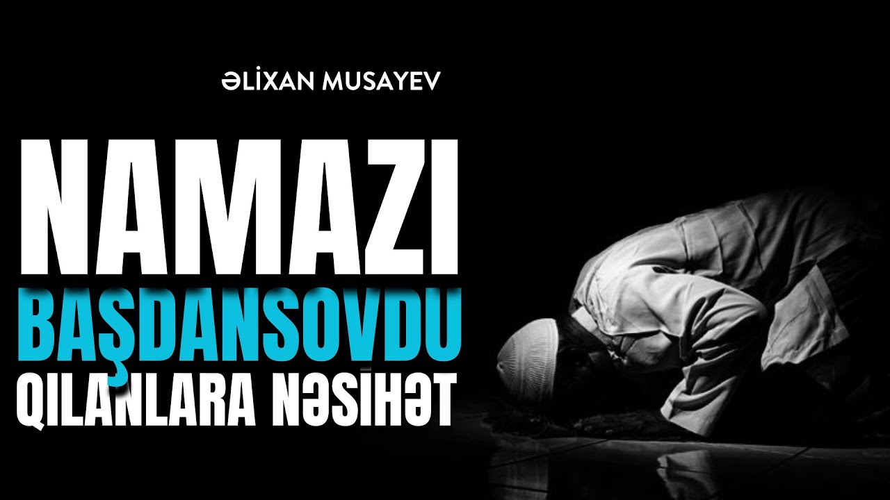 Namazı başdansovdu qılanlara nəsihət l Əlixan Musayev