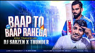 BAAP TO BAAP RAHEGA | EDM TRANCE REMIX - DJ SARZEN X THUNDER 🔥
