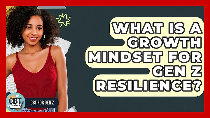 What Is A Growth Mindset For Gen Z Resilience? - CBT for Gen Z