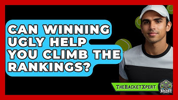 Can Winning Ugly Help You Climb The Rankings? - The Racket Xpert