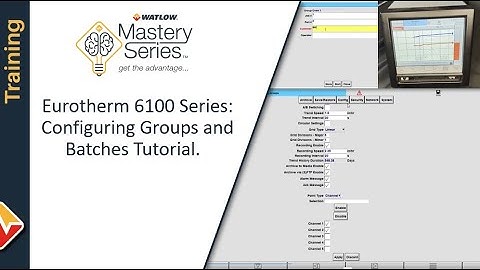 Watlow Mastery Series: Eurotherm 6100 Series Creating Groups and Batches
