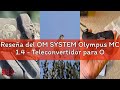 Reseña del OM SYSTEM Olympus MC 1.4 - Teleconvertidor para Objetivo M.Zuiko Digital ED 40-150 mm f2.