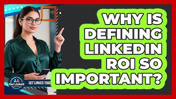 Why Is Defining LinkedIn ROI So Important?