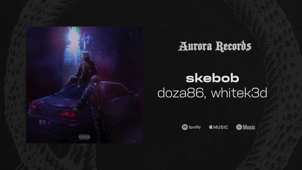 Watch doza86, whitek3d — skebob (released by AURORA RECORDS) on YouTube Watch doza86, whitek3d — skebob (released by AURORA RECORDS) on YouTube