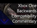 Xbox One Backwards Compatibility Commentary
