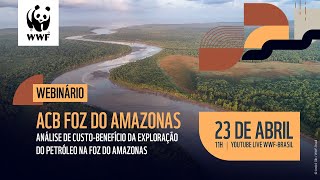 Webinário - Análise de Custo-Benefício da Exploração de Petróleo na Foz do Amazonas