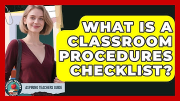 What Is A Classroom Procedures Checklist? - Aspiring Teacher Guide