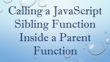 Calling a JavaScript Sibling Function Inside a Parent Function
