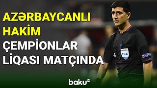 Azərbaycanlı referi Çempionlar Liqası matçını idarə edəcək - BAKU TV