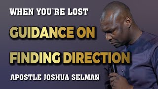 When You're Lost: Guidance On Finding Direction | Apostle Joshua Selman