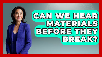 Can We Hear Materials Before They Break? - How Things Break