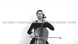 Video thumbnail of "DIE ÄRZTE - CLOWN AUS DEM HOSPIZ (Cello+Gesang - Cover)"