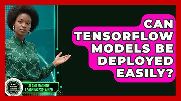 Can TensorFlow Models Be Deployed Easily? - AI and Machine Learning Explained