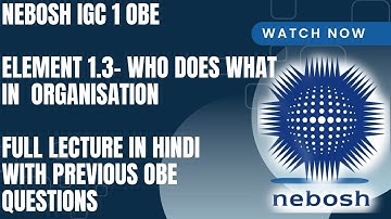 NEBOSH IG1 OBE | Element 1.3 |Who Does What In Organization