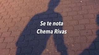 SE TE NOTA, Chema Rivas | Letra
