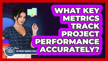What Key Metrics Track Project Performance Accurately?