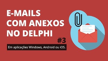 Enviando e-mails com anexos em aplicações Delphi (Android, iOS ou Windows)