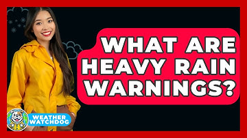 What Are Heavy Rain Warnings? - Weather Watchdog
