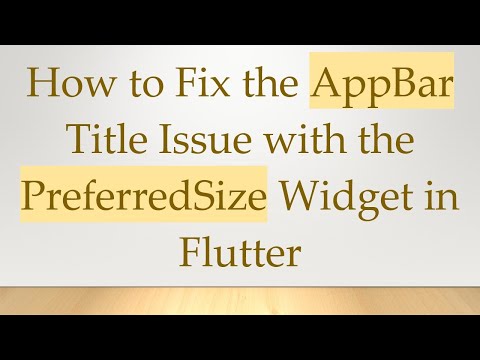 How to Fix the AppBar Title Issue with the PreferredSize Widget in Flutter