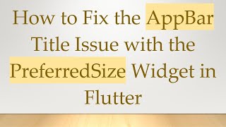 How to Fix the AppBar Title Issue with the PreferredSize Widget in Flutter