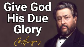 Give God His Due Glory | Charles Spurgeon | Devotional | Morning & Evening: Daily Readings