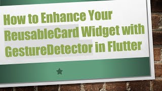 How to Enhance Your ReusableCard Widget with GestureDetector in Flutter