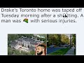 Drakes toronto home was taped off tuesday morning after a shting a man was  with serious