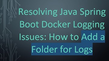 Resolving Java Spring Boot Docker Logging Issues: How to Add a Folder for Logs